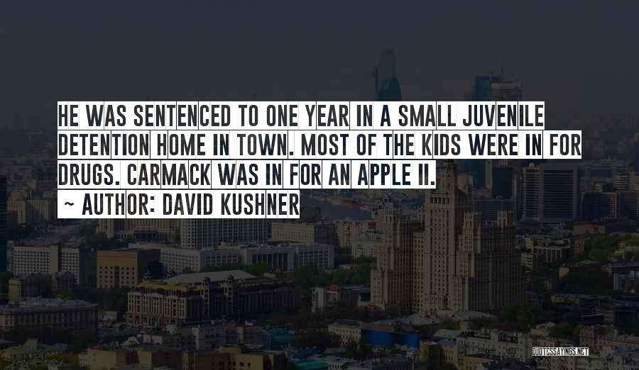 David Kushner Quotes: He Was Sentenced To One Year In A Small Juvenile Detention Home In Town. Most Of The Kids Were In