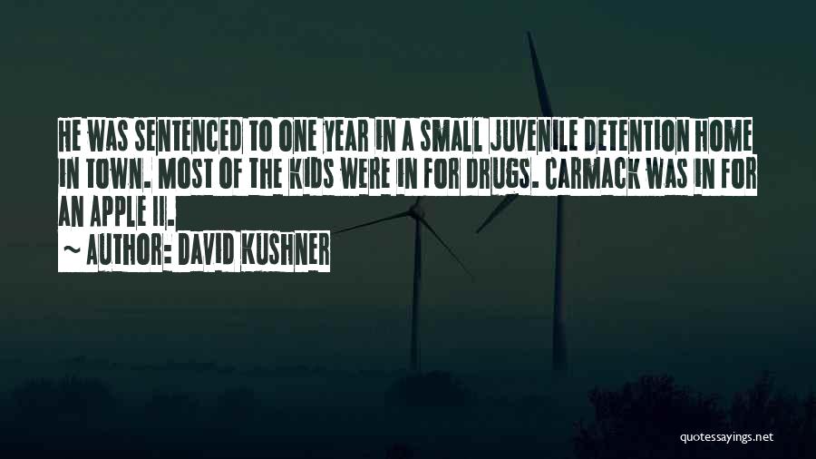 David Kushner Quotes: He Was Sentenced To One Year In A Small Juvenile Detention Home In Town. Most Of The Kids Were In