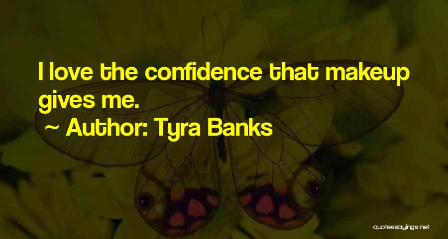 Tyra Banks Quotes: I Love The Confidence That Makeup Gives Me.