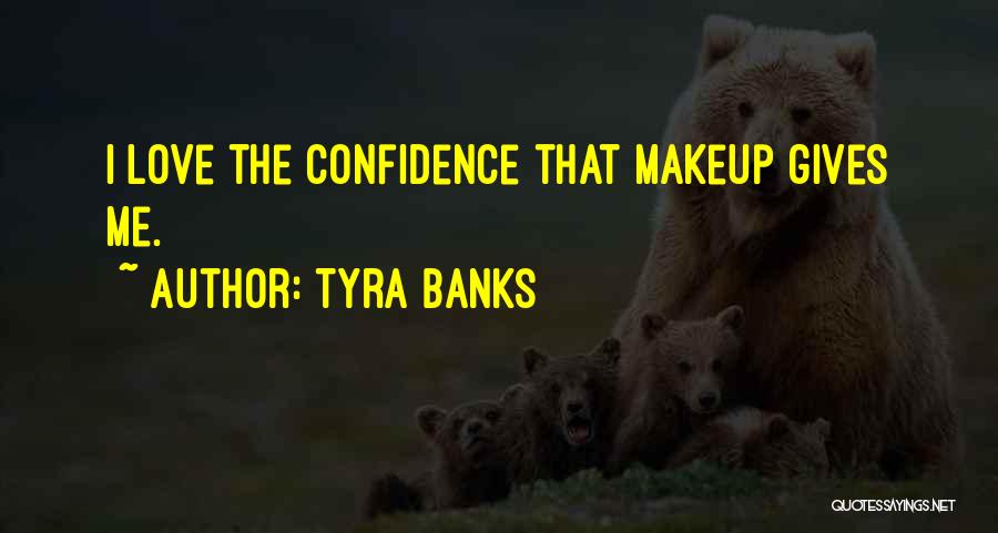 Tyra Banks Quotes: I Love The Confidence That Makeup Gives Me.