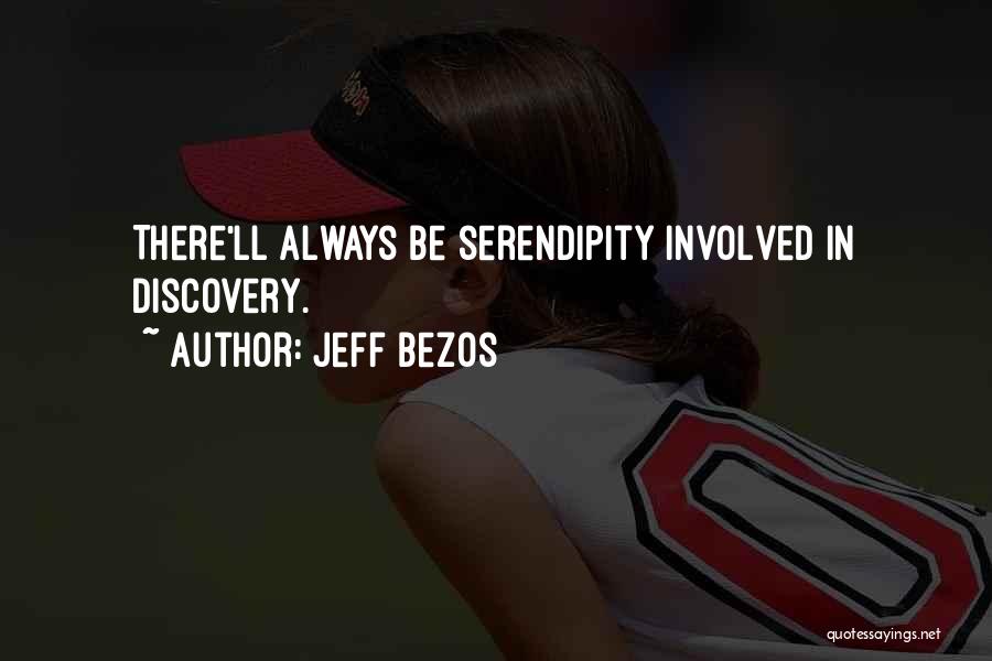 Jeff Bezos Quotes: There'll Always Be Serendipity Involved In Discovery.