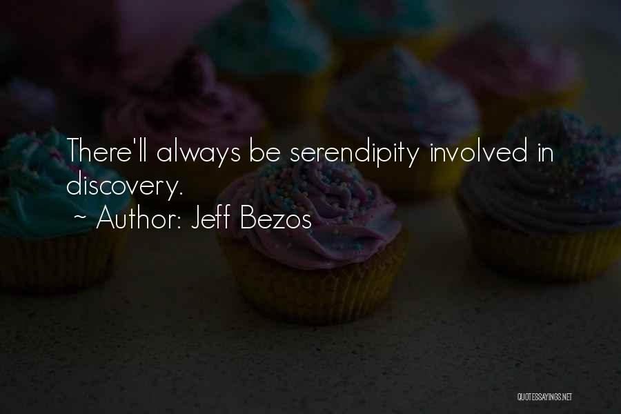 Jeff Bezos Quotes: There'll Always Be Serendipity Involved In Discovery.