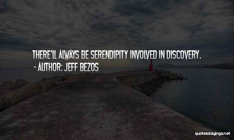 Jeff Bezos Quotes: There'll Always Be Serendipity Involved In Discovery.