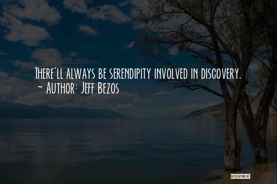 Jeff Bezos Quotes: There'll Always Be Serendipity Involved In Discovery.