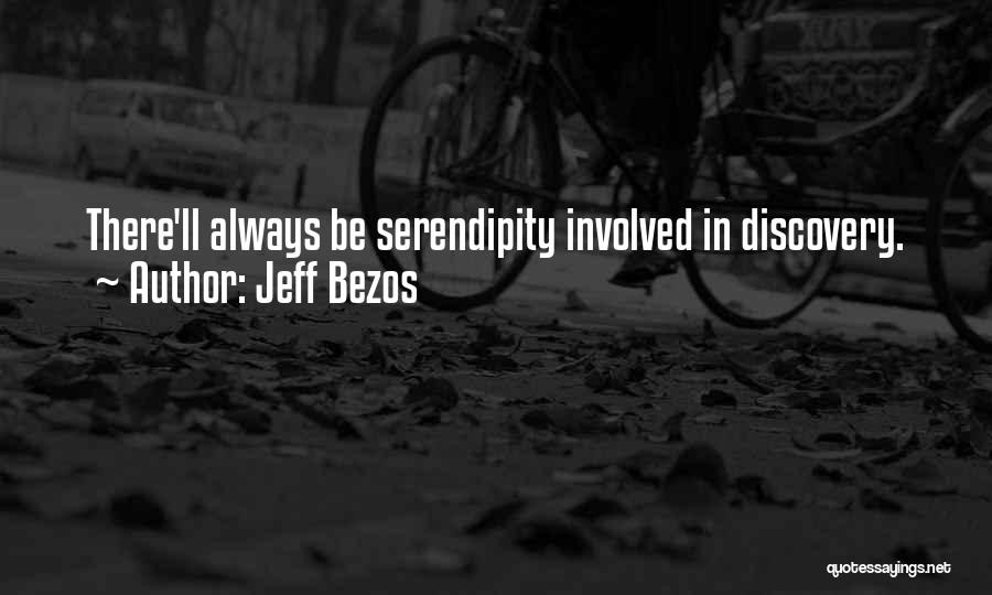Jeff Bezos Quotes: There'll Always Be Serendipity Involved In Discovery.