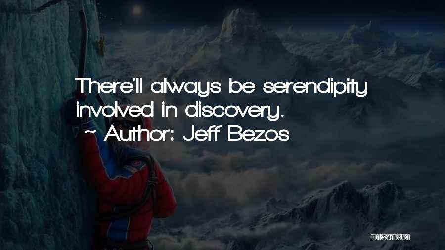 Jeff Bezos Quotes: There'll Always Be Serendipity Involved In Discovery.