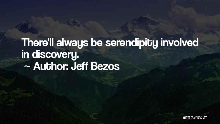 Jeff Bezos Quotes: There'll Always Be Serendipity Involved In Discovery.