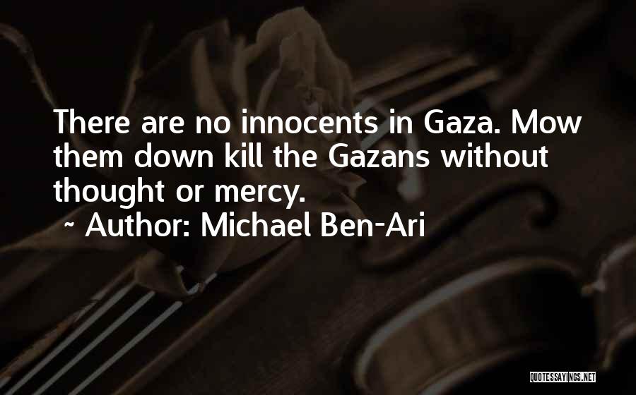 Michael Ben-Ari Quotes: There Are No Innocents In Gaza. Mow Them Down Kill The Gazans Without Thought Or Mercy.