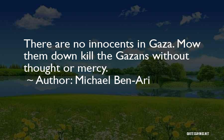 Michael Ben-Ari Quotes: There Are No Innocents In Gaza. Mow Them Down Kill The Gazans Without Thought Or Mercy.