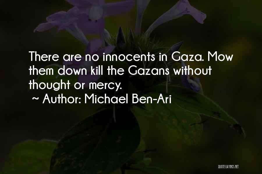 Michael Ben-Ari Quotes: There Are No Innocents In Gaza. Mow Them Down Kill The Gazans Without Thought Or Mercy.
