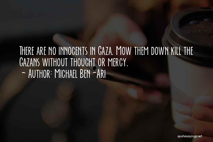 Michael Ben-Ari Quotes: There Are No Innocents In Gaza. Mow Them Down Kill The Gazans Without Thought Or Mercy.