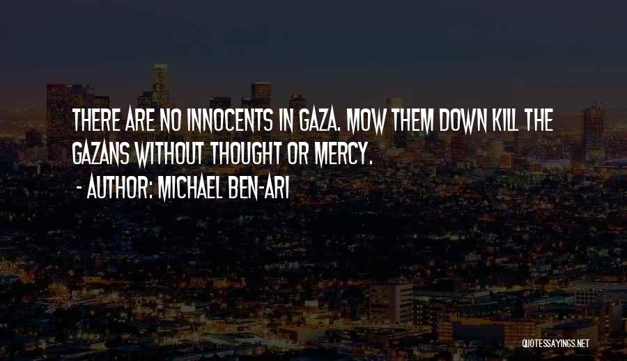 Michael Ben-Ari Quotes: There Are No Innocents In Gaza. Mow Them Down Kill The Gazans Without Thought Or Mercy.