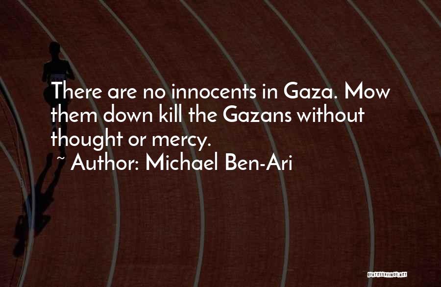 Michael Ben-Ari Quotes: There Are No Innocents In Gaza. Mow Them Down Kill The Gazans Without Thought Or Mercy.