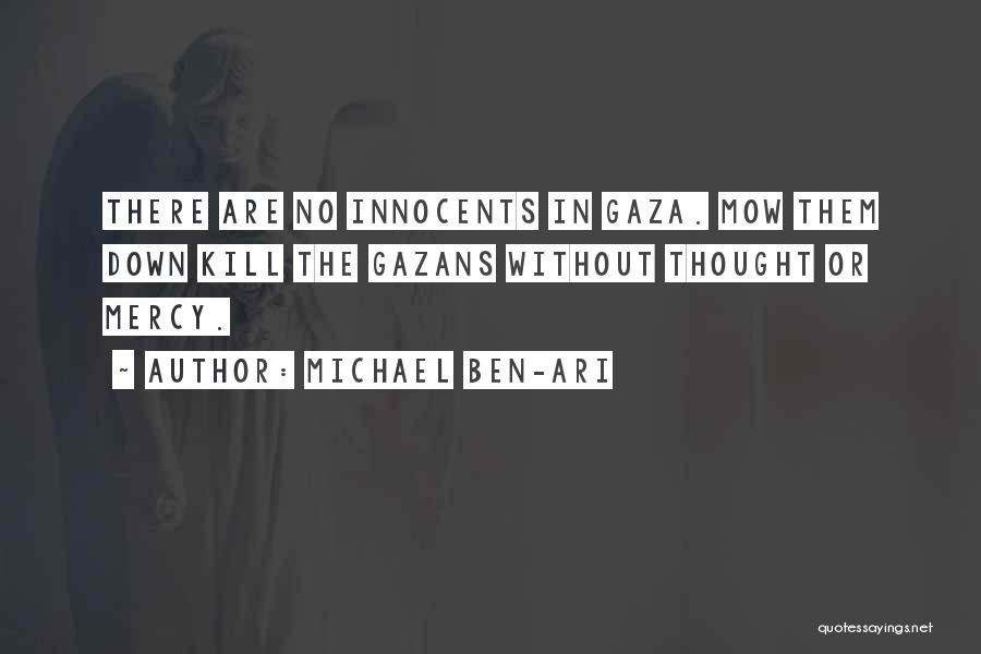 Michael Ben-Ari Quotes: There Are No Innocents In Gaza. Mow Them Down Kill The Gazans Without Thought Or Mercy.