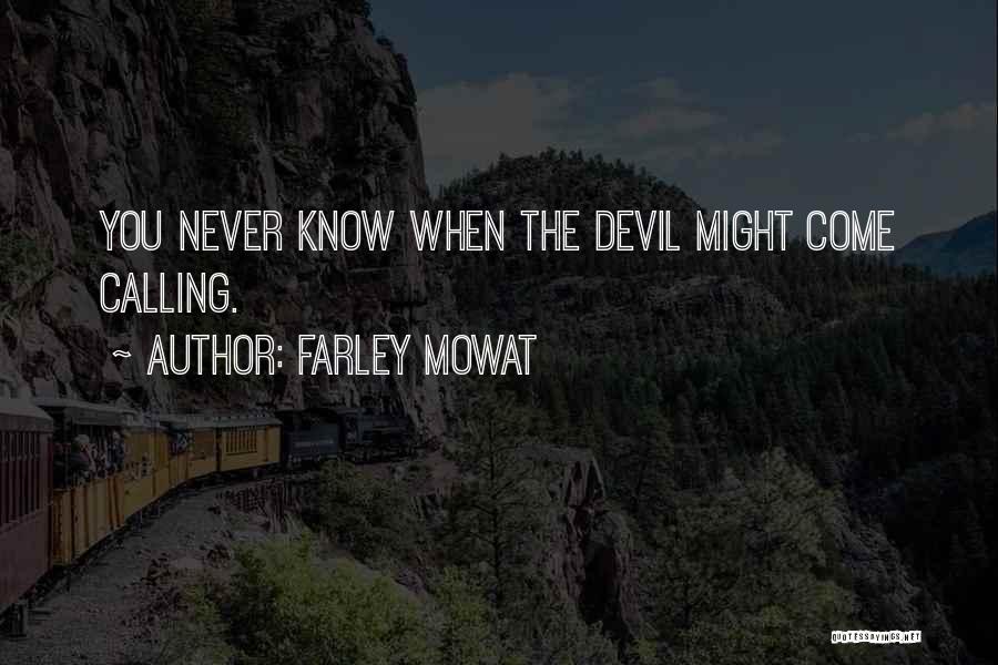 Farley Mowat Quotes: You Never Know When The Devil Might Come Calling.