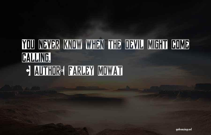 Farley Mowat Quotes: You Never Know When The Devil Might Come Calling.