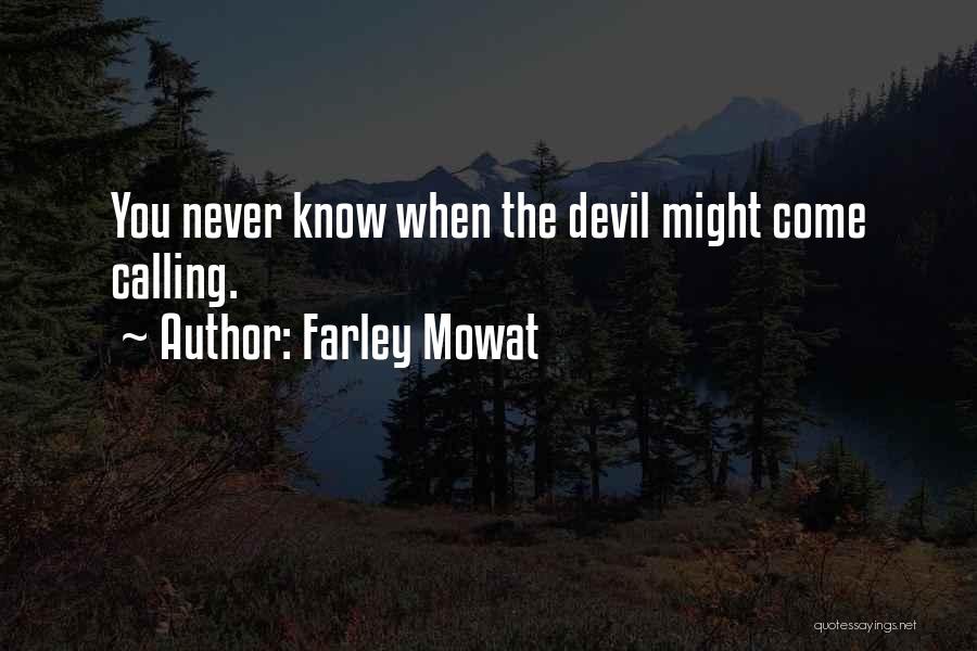 Farley Mowat Quotes: You Never Know When The Devil Might Come Calling.