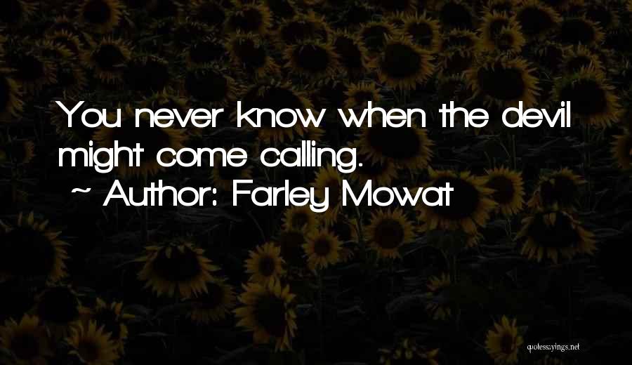 Farley Mowat Quotes: You Never Know When The Devil Might Come Calling.