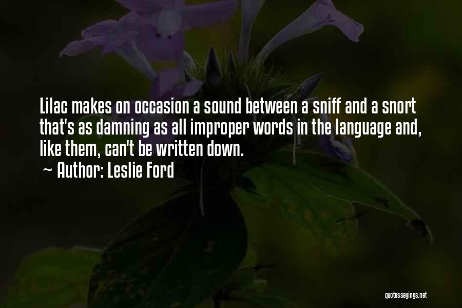 Leslie Ford Quotes: Lilac Makes On Occasion A Sound Between A Sniff And A Snort That's As Damning As All Improper Words In