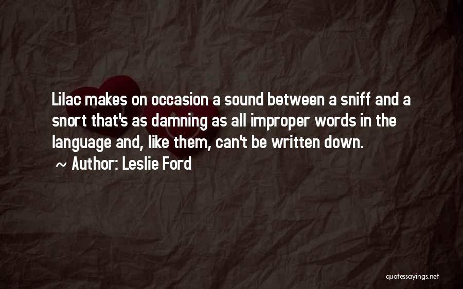 Leslie Ford Quotes: Lilac Makes On Occasion A Sound Between A Sniff And A Snort That's As Damning As All Improper Words In