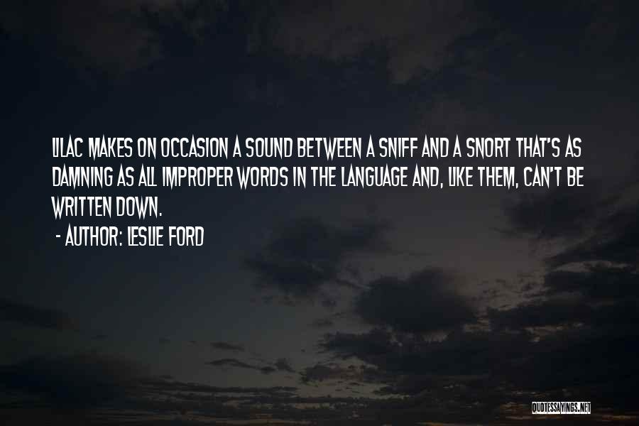 Leslie Ford Quotes: Lilac Makes On Occasion A Sound Between A Sniff And A Snort That's As Damning As All Improper Words In