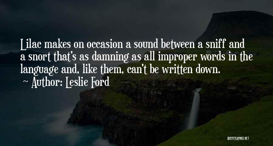 Leslie Ford Quotes: Lilac Makes On Occasion A Sound Between A Sniff And A Snort That's As Damning As All Improper Words In