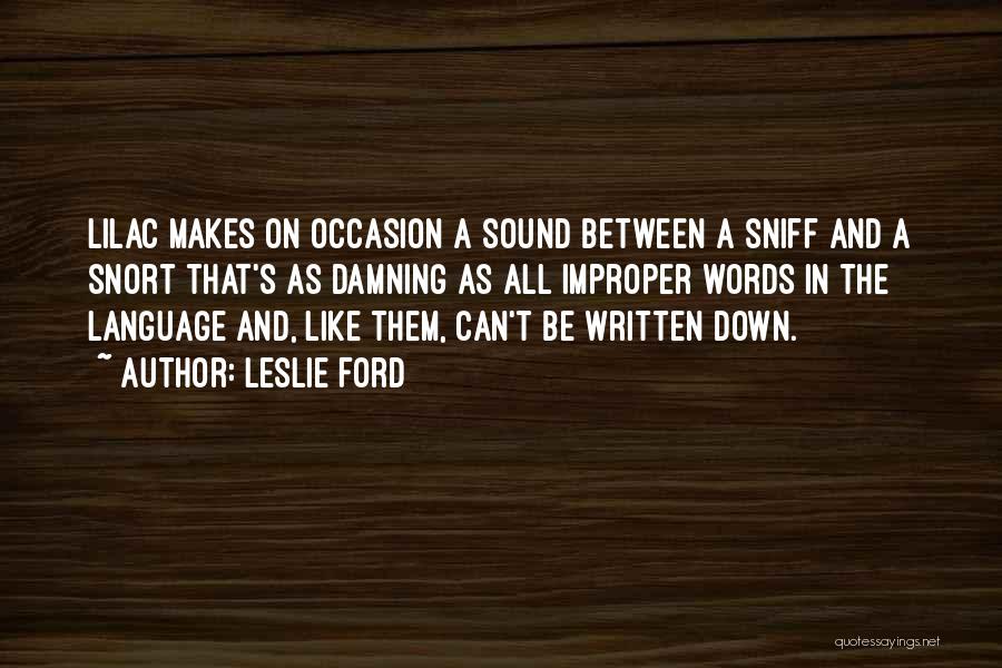 Leslie Ford Quotes: Lilac Makes On Occasion A Sound Between A Sniff And A Snort That's As Damning As All Improper Words In