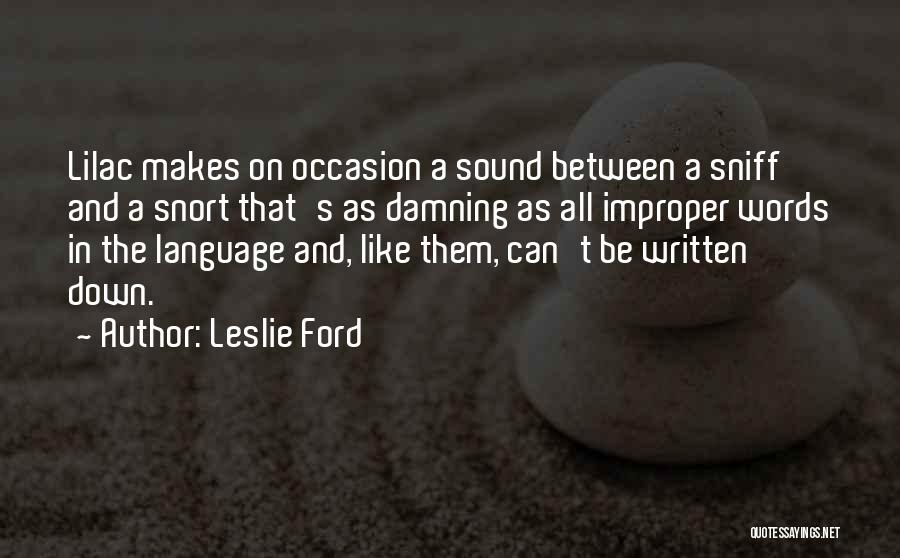 Leslie Ford Quotes: Lilac Makes On Occasion A Sound Between A Sniff And A Snort That's As Damning As All Improper Words In