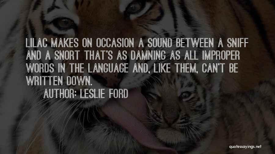 Leslie Ford Quotes: Lilac Makes On Occasion A Sound Between A Sniff And A Snort That's As Damning As All Improper Words In