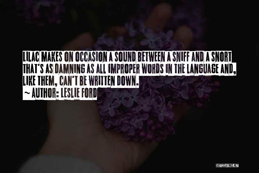 Leslie Ford Quotes: Lilac Makes On Occasion A Sound Between A Sniff And A Snort That's As Damning As All Improper Words In