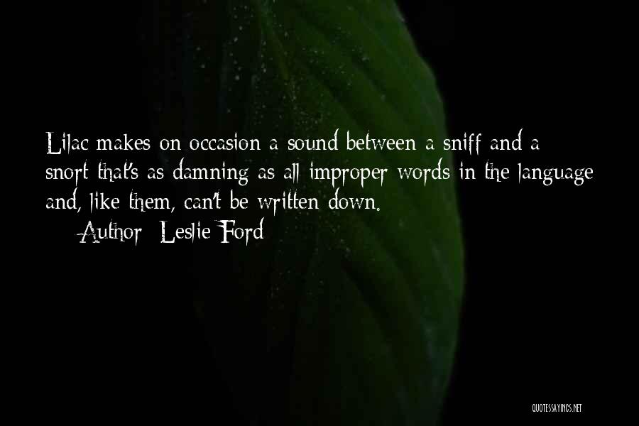 Leslie Ford Quotes: Lilac Makes On Occasion A Sound Between A Sniff And A Snort That's As Damning As All Improper Words In