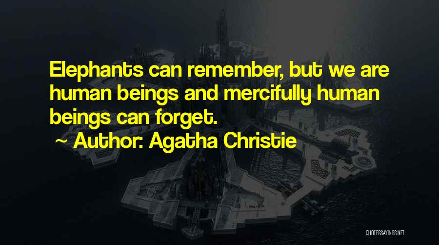 Agatha Christie Quotes: Elephants Can Remember, But We Are Human Beings And Mercifully Human Beings Can Forget.