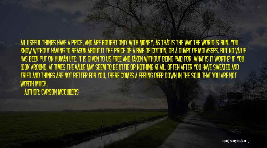 Carson McCullers Quotes: All Useful Things Have A Price, And Are Bought Only With Money, As That Is The Way The World Is