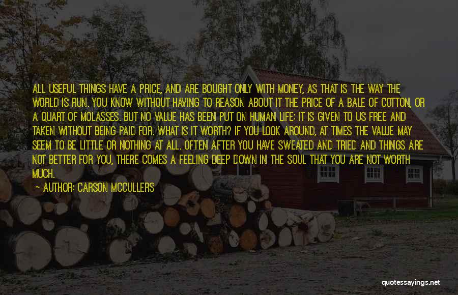 Carson McCullers Quotes: All Useful Things Have A Price, And Are Bought Only With Money, As That Is The Way The World Is