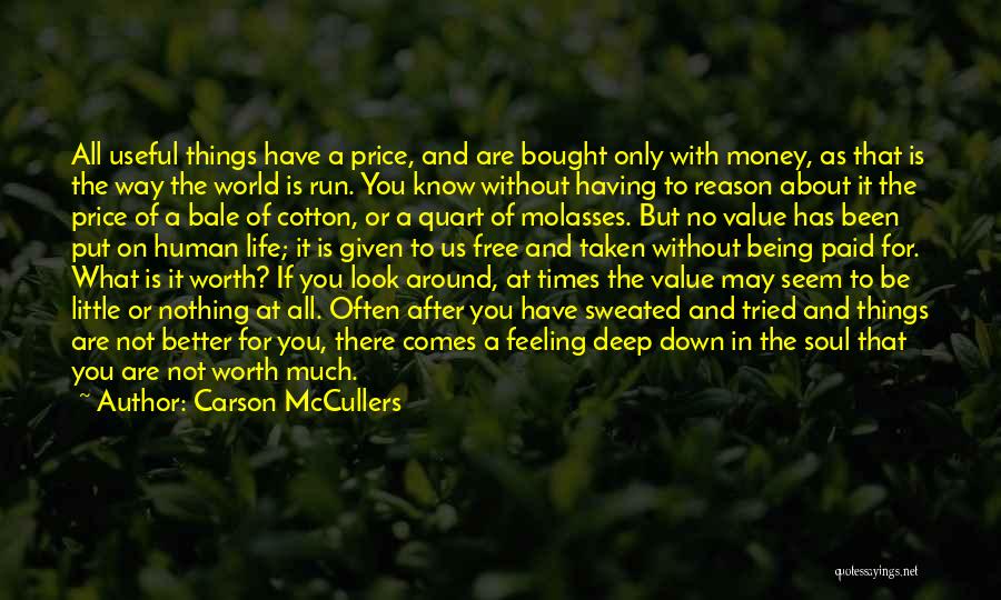 Carson McCullers Quotes: All Useful Things Have A Price, And Are Bought Only With Money, As That Is The Way The World Is