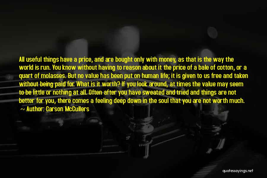 Carson McCullers Quotes: All Useful Things Have A Price, And Are Bought Only With Money, As That Is The Way The World Is