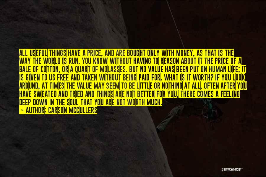 Carson McCullers Quotes: All Useful Things Have A Price, And Are Bought Only With Money, As That Is The Way The World Is