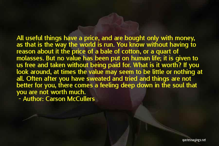 Carson McCullers Quotes: All Useful Things Have A Price, And Are Bought Only With Money, As That Is The Way The World Is