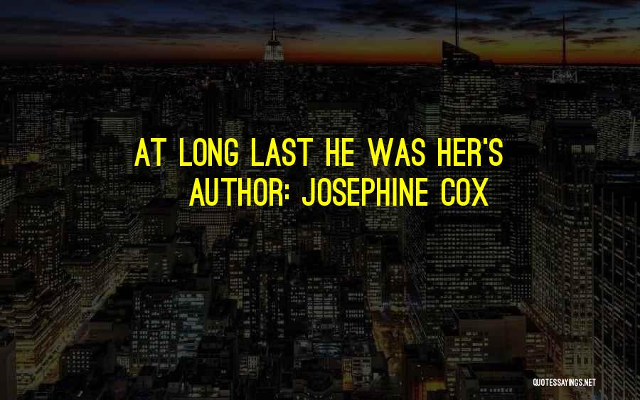 Josephine Cox Quotes: At Long Last He Was Her's