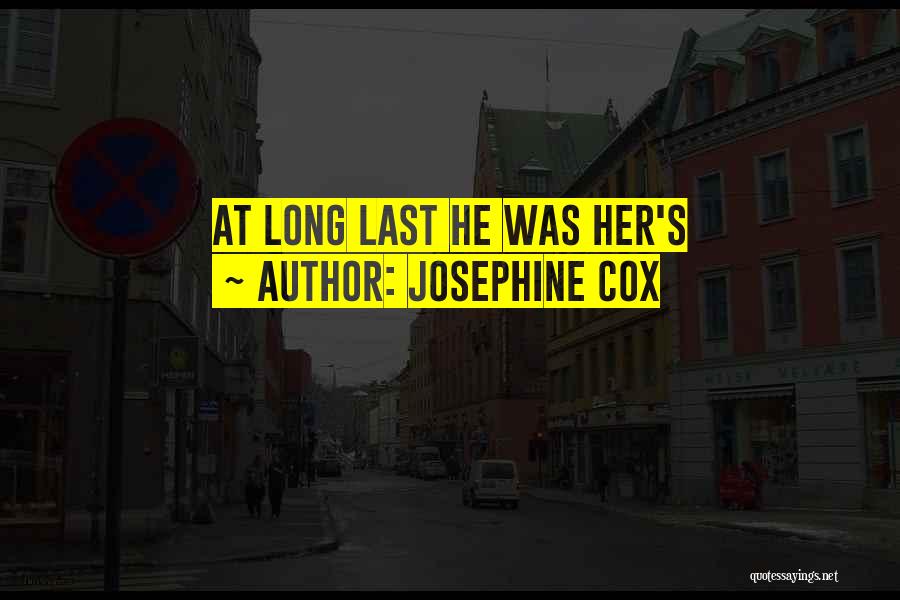 Josephine Cox Quotes: At Long Last He Was Her's