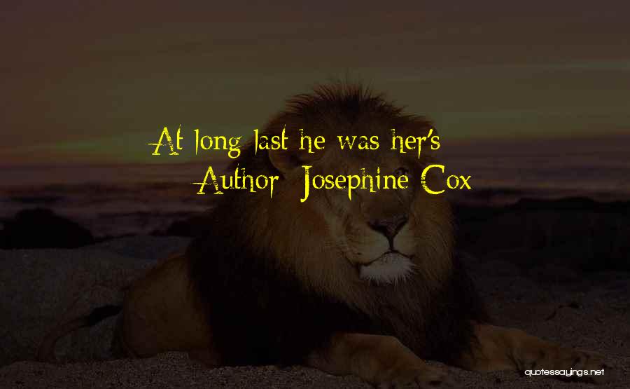 Josephine Cox Quotes: At Long Last He Was Her's