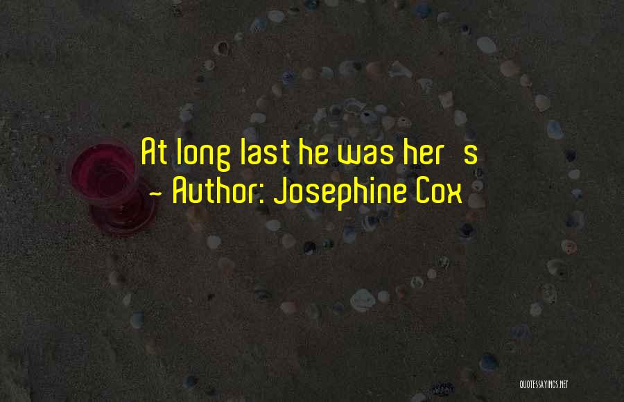 Josephine Cox Quotes: At Long Last He Was Her's