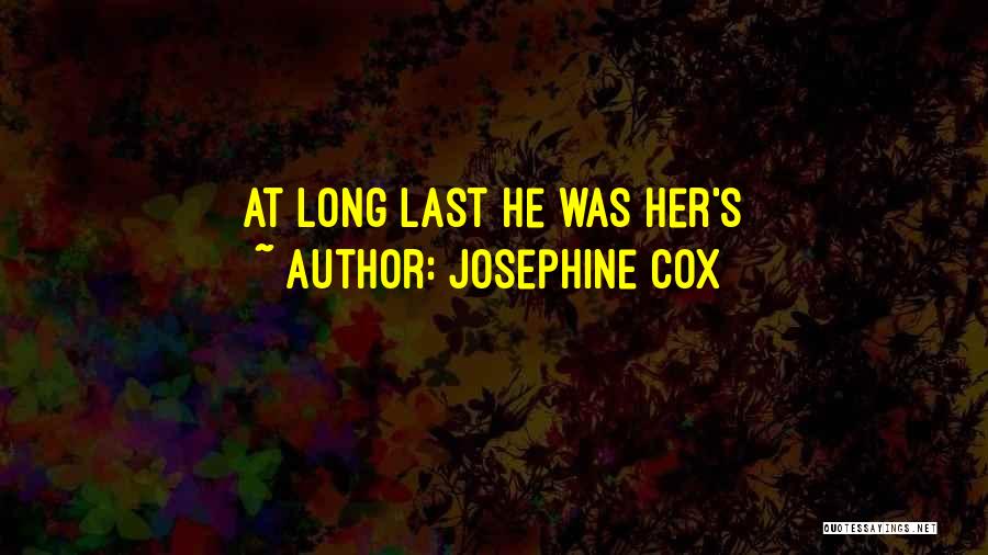 Josephine Cox Quotes: At Long Last He Was Her's