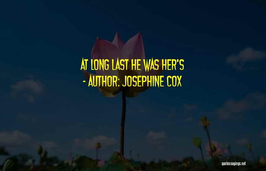 Josephine Cox Quotes: At Long Last He Was Her's