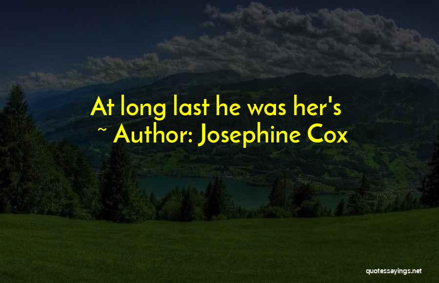 Josephine Cox Quotes: At Long Last He Was Her's