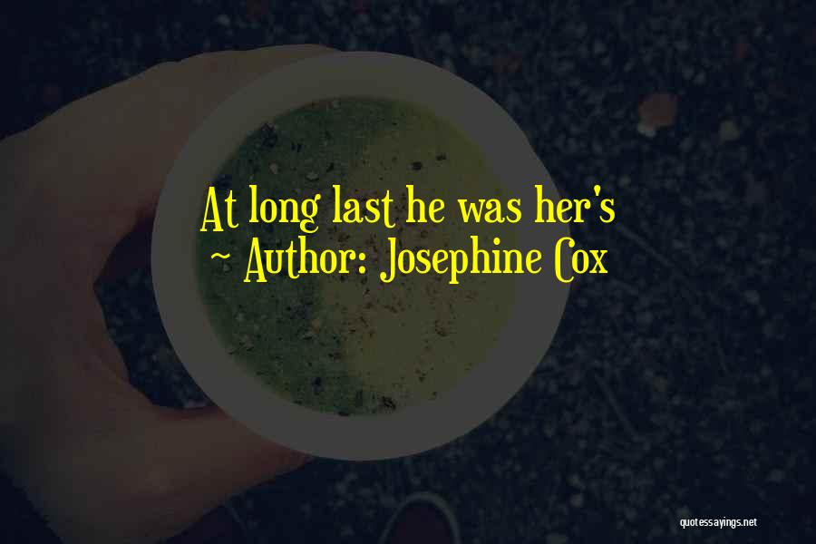 Josephine Cox Quotes: At Long Last He Was Her's