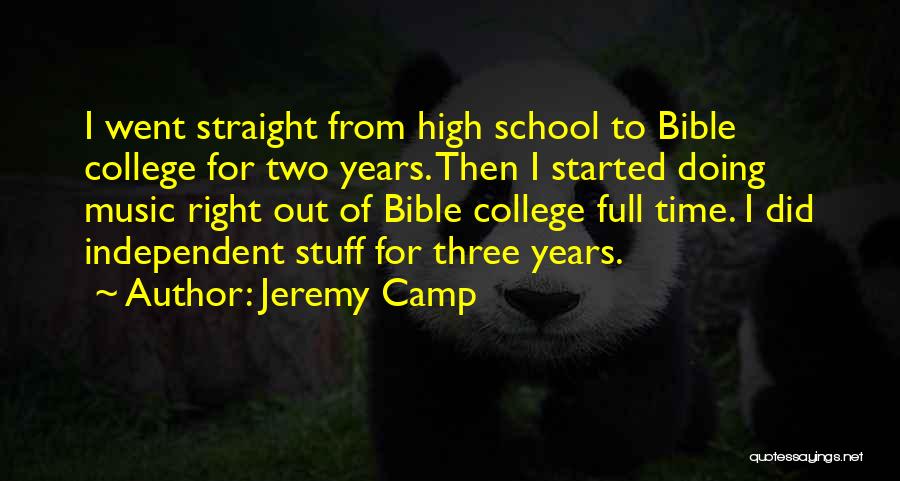 Jeremy Camp Quotes: I Went Straight From High School To Bible College For Two Years. Then I Started Doing Music Right Out Of