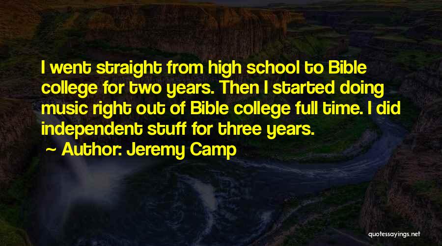 Jeremy Camp Quotes: I Went Straight From High School To Bible College For Two Years. Then I Started Doing Music Right Out Of