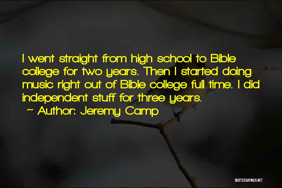 Jeremy Camp Quotes: I Went Straight From High School To Bible College For Two Years. Then I Started Doing Music Right Out Of