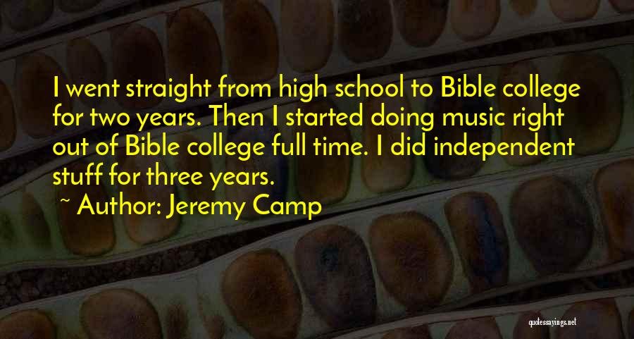 Jeremy Camp Quotes: I Went Straight From High School To Bible College For Two Years. Then I Started Doing Music Right Out Of